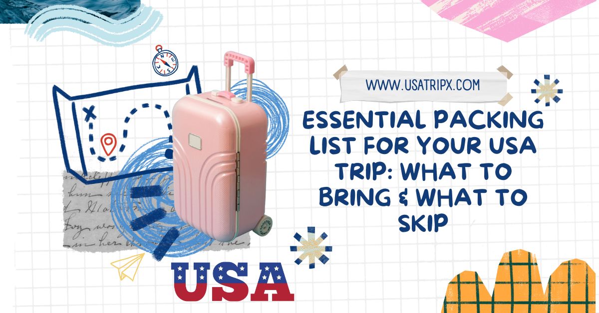 Essential Packing List for Your USA Trip: What to Bring & What to Skip