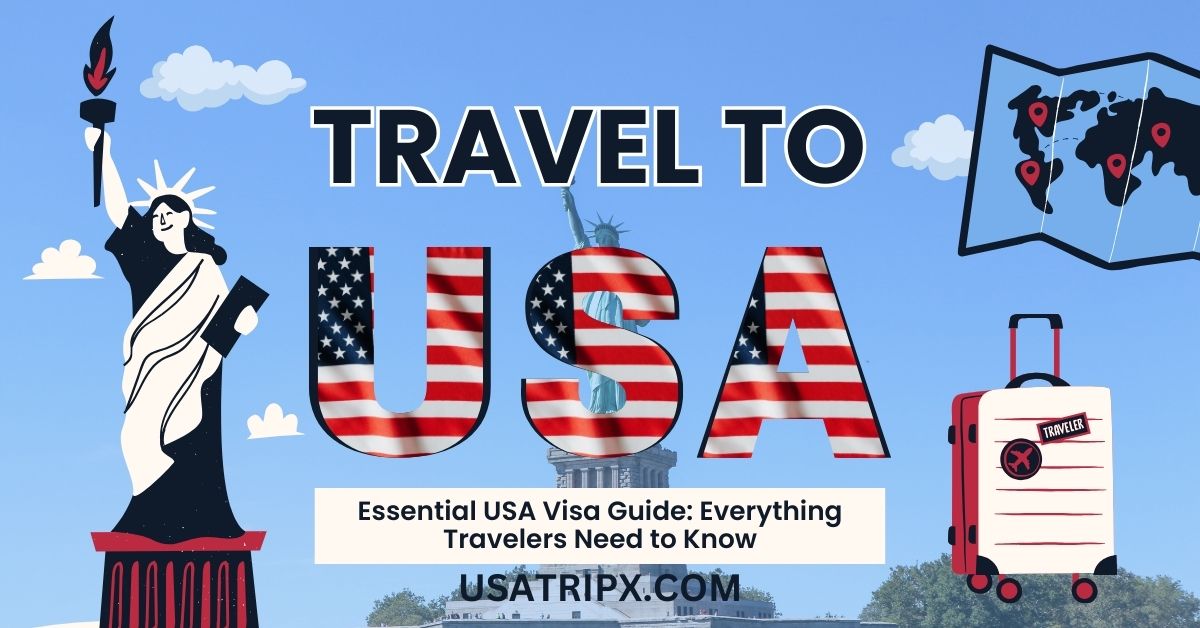 Essential USA Visa Guide: Everything Travelers Need to Know