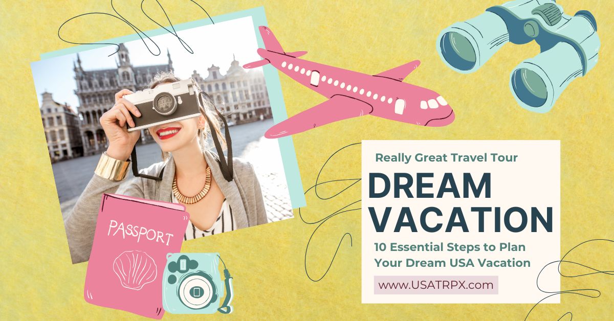 10 Essential Steps to Plan Your Dream USA Vacation